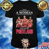 Never underestimate a woman who understands basketball and loves portland shirt