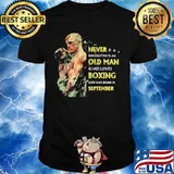 Never underestimate an old man who loves boxing and was born in september stars shirt