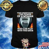 Never underestimate the power of a woman who can play with this knob shirt