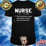 Nurse the first person you see after saying hold my drink and watch this shirt
