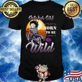 October Girl born to be wild shirt