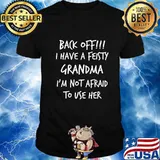 Official Back Off I Have A Feisty Grandma I'm Not Afraid To Use Her Shirt