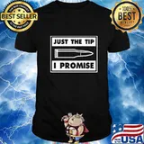 Official Bullet Just the tip I promise shirt