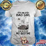 Official I am a bad girl I read past my bedtime shirt