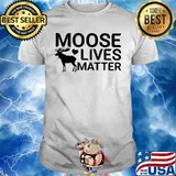 Official Moose lives matter shirt