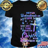 Official Never underestimate an autism mom Who does all thing through christ who strengthens her shirt
