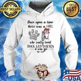 Official Once upon a time there was a girl who really loved dogs and horses it was me the end s Hoodie