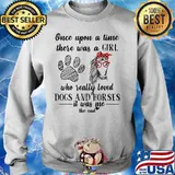 Official Once upon a time there was a girl who really loved dogs and horses it was me the end s Sweater