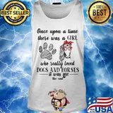 Official Once upon a time there was a girl who really loved dogs and horses it was me the end s Tank top
