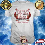 Official Since The Day My Son Got His Wings I have never been The same shirt