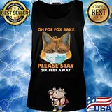 Oh for fox sake please stay six feet away masks s Tank top