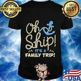 Oh ship it's a family trip shirt
