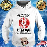 On the beach or under the sea mermaid sisters we will always be sunset s Hoodie