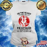 On the beach or under the sea mermaid sisters we will always be sunset s Ladies tee