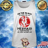 On the beach or under the sea mermaid sisters we will always be sunset s Tank top