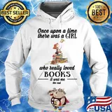 once upon a time there was a girl who really loved books it was me the end s Hoodie