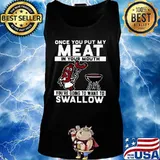Once you put my meat in your mouth you're going to want to swallow black s Tank top
