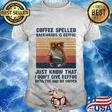 Owl Coffee spelled backwards is eeffoc just know that I don't give eeffoc until I've had my coffee vintage retro shirt