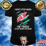 Papa john i don't stop when i'm tired i stop when i'm done shirt