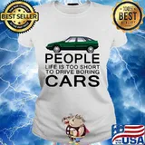 People life is too short to drive boring green cars white s Ladies tee