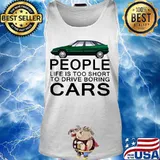 People life is too short to drive boring green cars white s Tank top