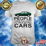 People life is too short to drive boring green cars white shirt