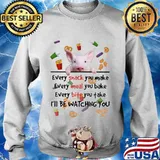 Pig every snack you make every meal you bake every bite you take i'll be watching you s Sweater