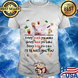 Pig every snack you make every meal you bake every bite you take i'll be watching you shirt