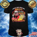Pig once you put my meat in your mouth you're going to want to swallow shirt