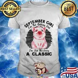 Pig September girl I'm not getting old I'm just becoming a classic vintage retro shirt