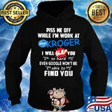 Piss me off while i'm work at kroger i will slap you so hard even google won't be able to find you s Hoodie