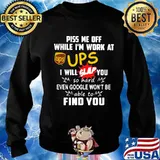 Piss me off while i'm work at ups i will slap you so hard even google won't be able to find you s Sweater