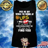 Piss me off while i'm work at ups i will slap you so hard even google won't be able to find you s Tank top