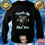 Pitbull touch me and i will bite you s Sweater