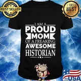 Proud Mom of a Freaking Awesome Historian Mother's Day Gift T-Shirt