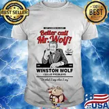 Pulp fiction got a corpse in a car better call mr wolf winston wolf i solve problems do what i say when i say shirt