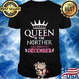 Queen in the norther are born in december shirt