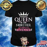 Queen in the norther are born in november shirt