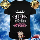 Queen in the norther are born in october shirt