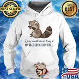 Raccoon Of my mouth doesn't say it my face definitely will s Hoodie