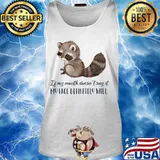 Raccoon Of my mouth doesn't say it my face definitely will s Tank top
