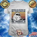 Raccoon unless i'm sitting on your face my weight is none of your business vintage retro shirt