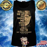 Roll me up and smoke me when i die willie nelson 64th anniversary 1956 2020 signature s Tank top