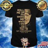 Roll me up and smoke me when i die willie nelson 64th anniversary 1956 2020 signature shirt