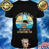 Scuba diving shark everything will kill you so choose fun shirt