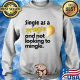Single as a pringle and not looking to mingle s Sweater