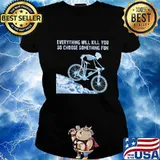 Skeleton cycling everything will kill you so choose something fun s Ladies tee