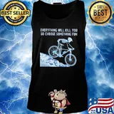 Skeleton cycling everything will kill you so choose something fun s Tank top