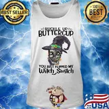 Skull buckle up buttercup you just flipped my witch switch s Tank top