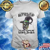 Skull buckle up buttercup you just flipped my witch switch shirt